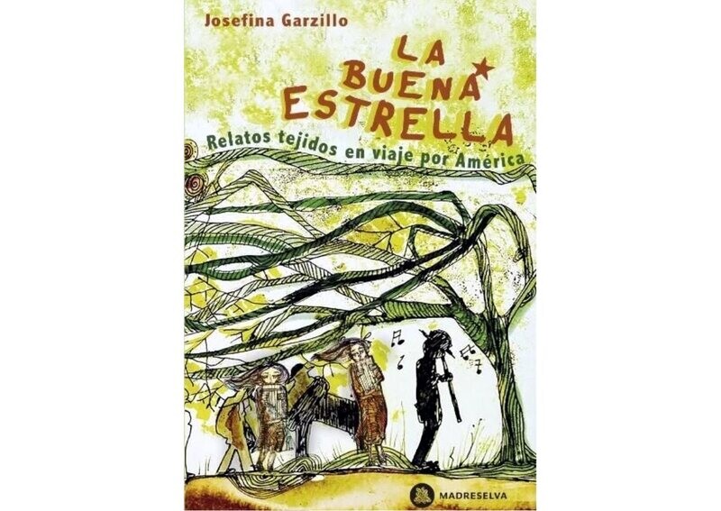 La buena estrella. Relatos tejidos en viaje por Amé​rica - Josefina Garzillo