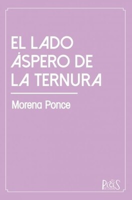 ​El lado áspero de la ternura - Morena Ponce