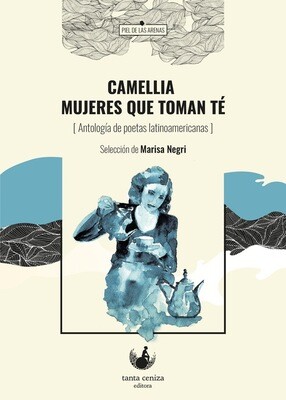 ​Camellia. Mujeres que toman té - Antología de poetas latinoamericanas