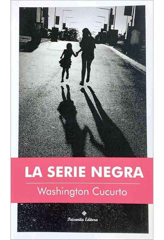 La Serie Negra - Washington Cucurto