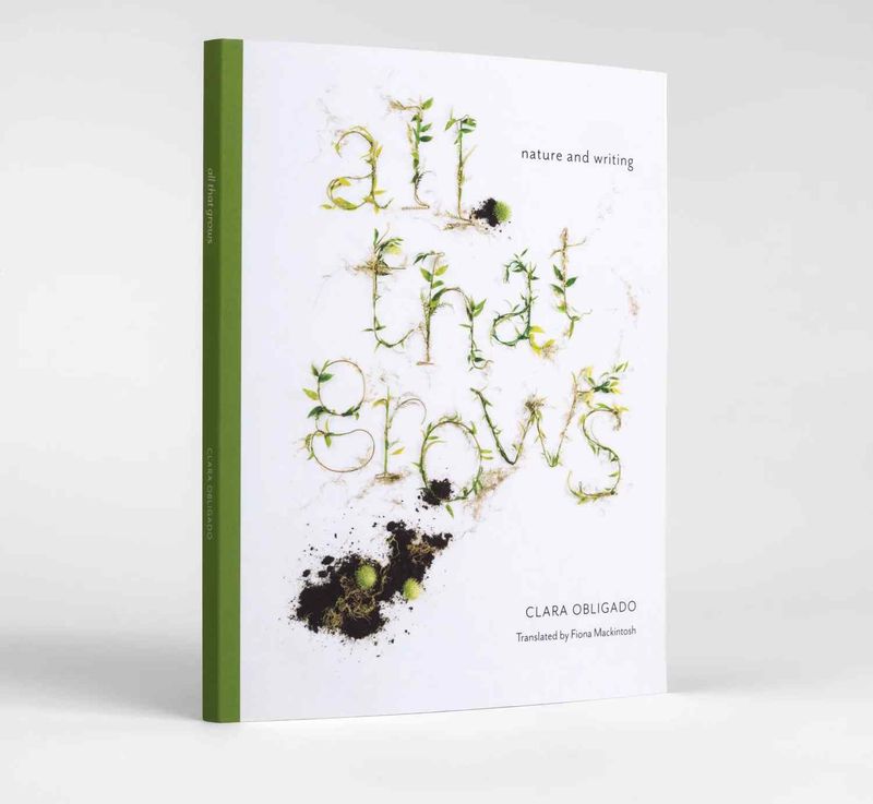 all that grows: nature and writing by Clara Obligado
