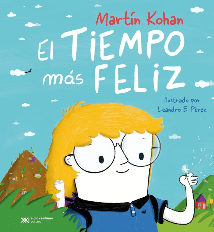 El Tiempo Más Feliz  - Martín Kohan