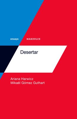 Desertar - Ariana Harwicz, Mikaël Gómez Guthart