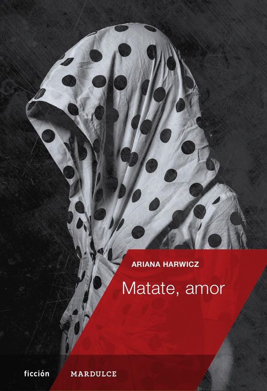 Matate amor - Ariana Harwicz