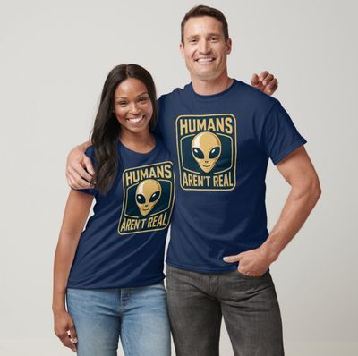 Humans Aren&#39;t Real UFO Alien - Mens/Womens T-Shirt