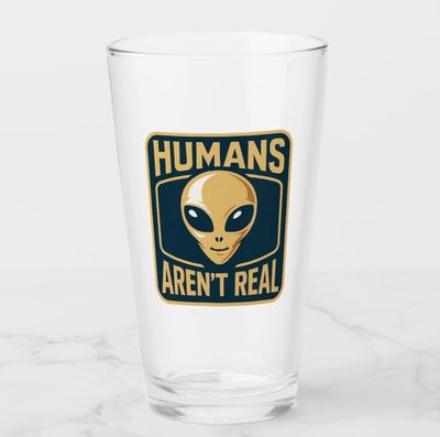 Human&#39;s Aren&#39;t Real UFO Alien - 16oz Pint Glass