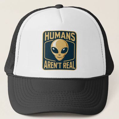 Humans Aren&#39;t Real UFO Alien - Unisex Trucker Cap Hat