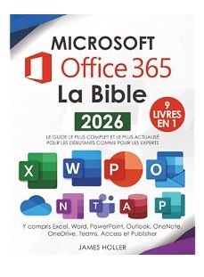 Microsoft Office 365 La Bible: [9 en 1] Le guide le plus complet et le plus actualisé pour Excel, Word, PowerPoint, Outlook, OneNote, OneDrive, Teams, Access et Publisher, pour débutants et experts by