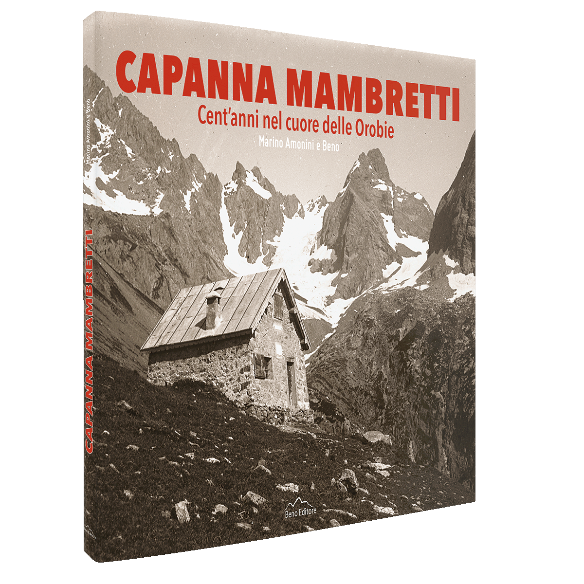 Libro: Marino Amonini e Beno, CAPANNA MAMBRETTI. CENT&#39;ANNI NEL CUORE DELLE OROBIE, Beno Editore, Sondrio 2025