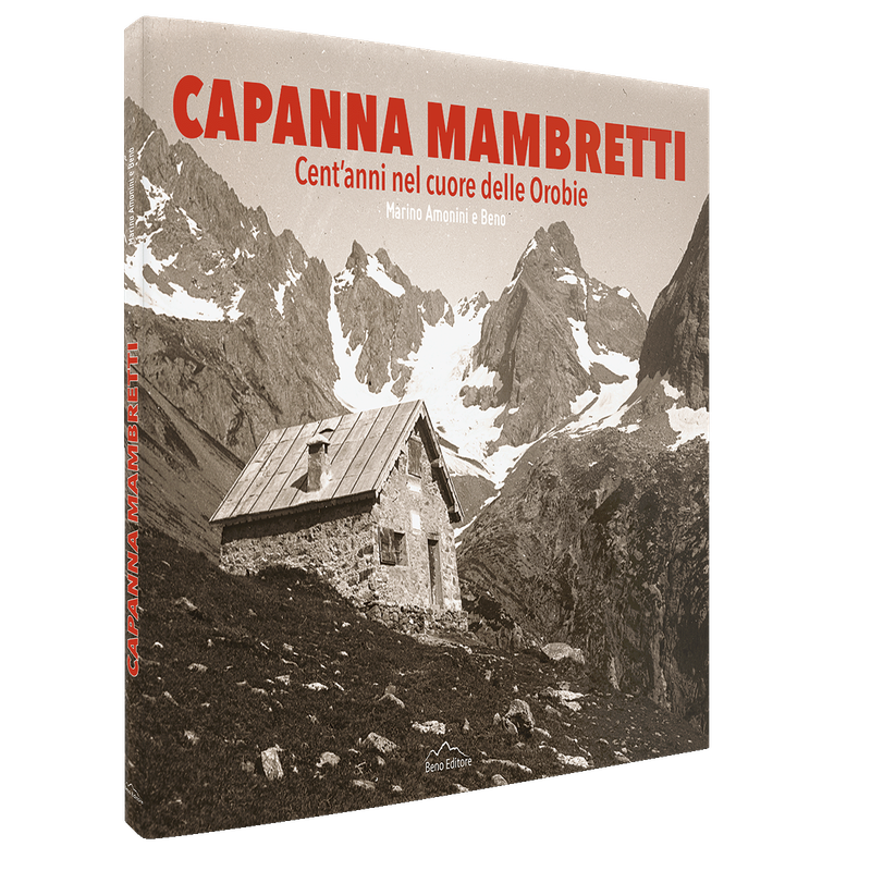 Libro: Marino Amonini e Beno, CAPANNA MAMBRETTI. CENT'ANNI NEL CUORE DELLE OROBIE, Beno Editore, Sondrio 2025