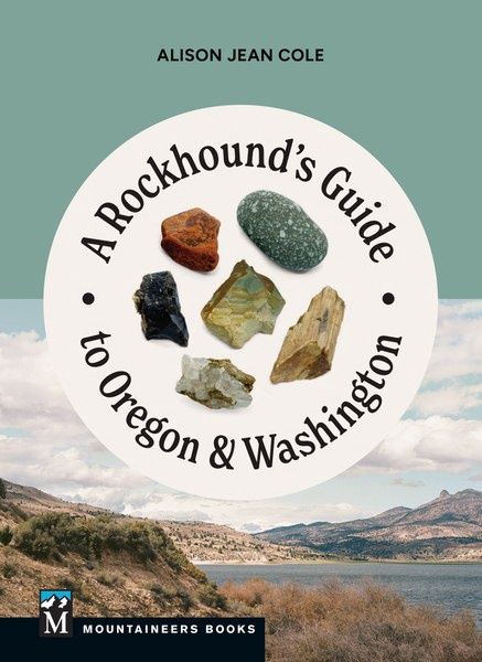 A Rockhound's Guide to Oregon &amp; Washington