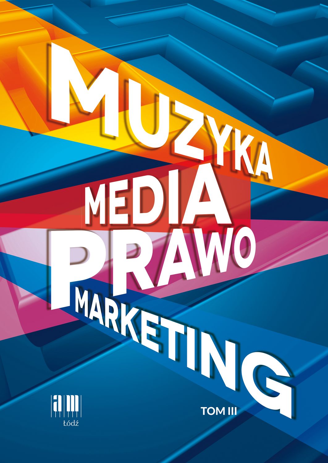 MUZYKA – MEDIA – PRAWO – MARKETING, tom III