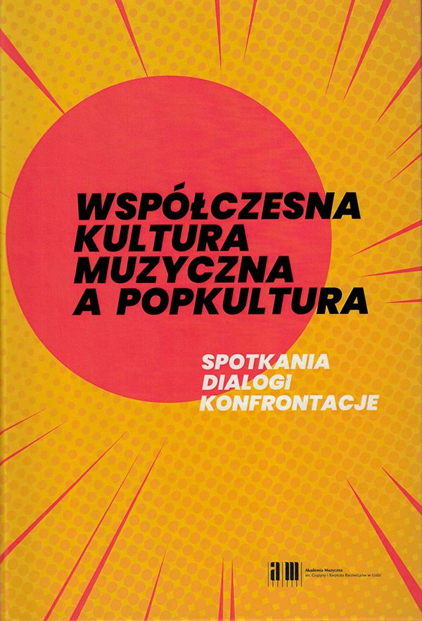 Współczesna kultura muzyczna a popkultura: spotkania, dialogi, konfrontacje