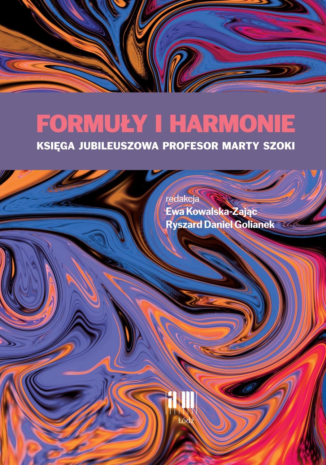 Formuły i harmonie. Księga jubileuszowa Profesor Marty Szoki
