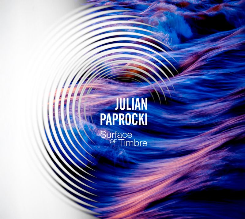 JULIAN PAPROCKI Surface of Timbre