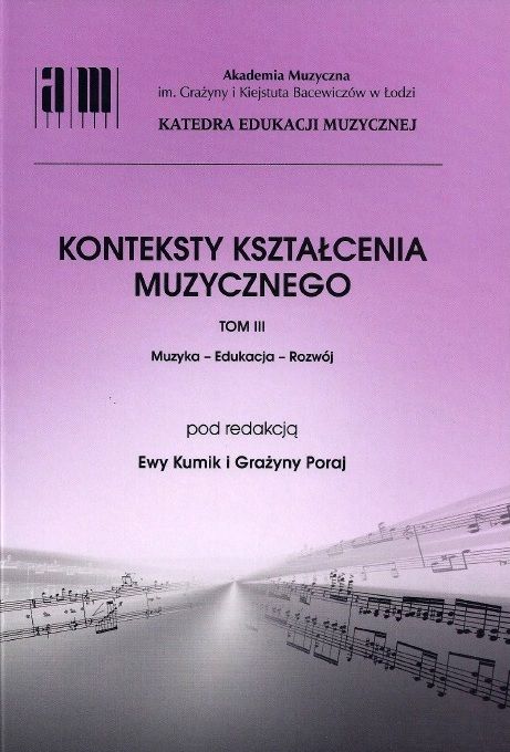 Konteksty kształcenia muzycznego. Tom III: Muzyka – Edukacja – Rozwój