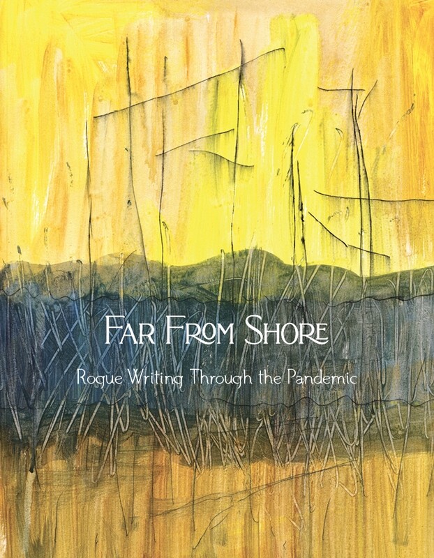 Far From Shore: Rogue Writing Through the Pandemic