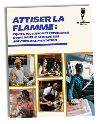Attiser la flamme : équité, inclusion et expérience noire dans le secteur des services d’alimentation Attiser la flamme : équité, inclusion et expérience noire dans le secteur des services d’alimentation