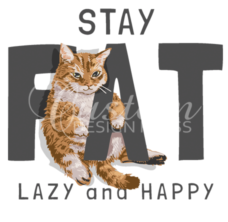 Stay Fat, Lazy and Happy Cat