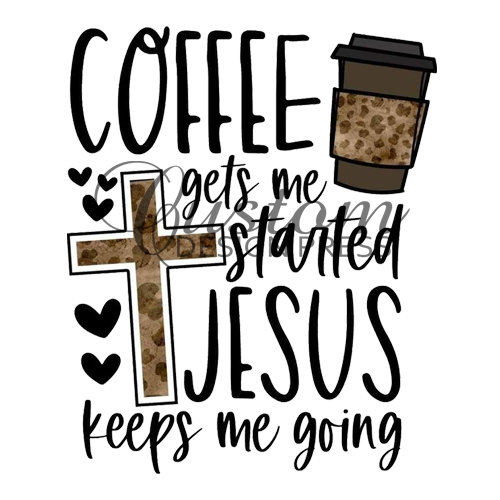 Coffee Gets Me Started, Jesus Keeps me going