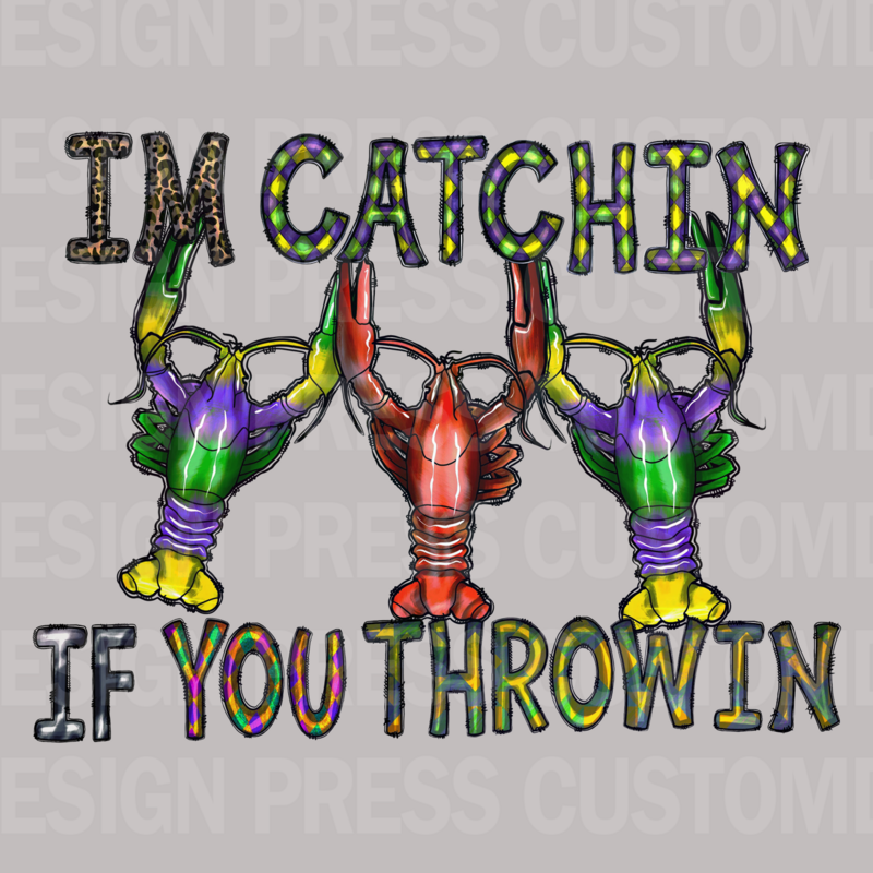 Mardi Gras I&#39;m Catching PNG, sublimation, POD, Digital Download Image