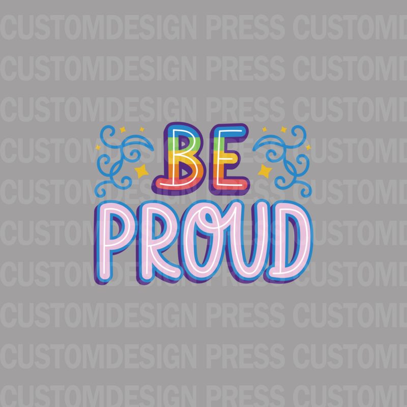 Be Proud, sublimation, POD, Digital Download Image