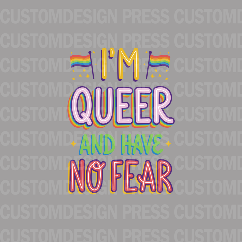 I&#39;m Queer and Have No Fear PNG,  sublimation, POD, Digital Download Image