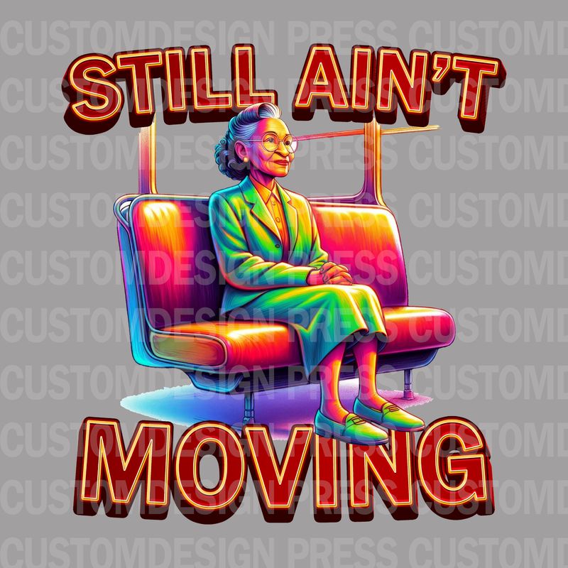 Rosa Parks Still Ain't Moving PNG – Digital Download