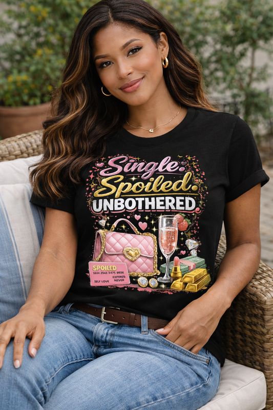 Single Spoiled Unbothered Shirt | Valentine’s Day T-Shirt | Self Love Graphic Tee