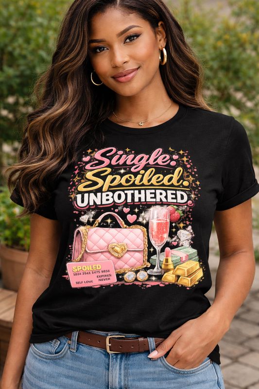 Single Spoiled Unbothered Shirt | Valentine’s Day T-Shirt | Self Love Graphic Tee