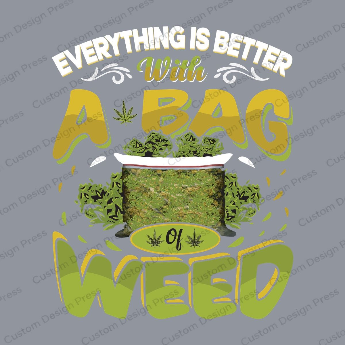 Everything Is Better with a Bag of Weed PNG – Digital Download