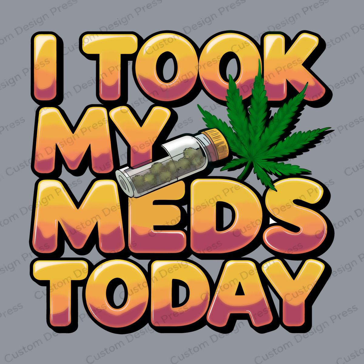I Took My Meds Today Cannabis PNG – Digital Download