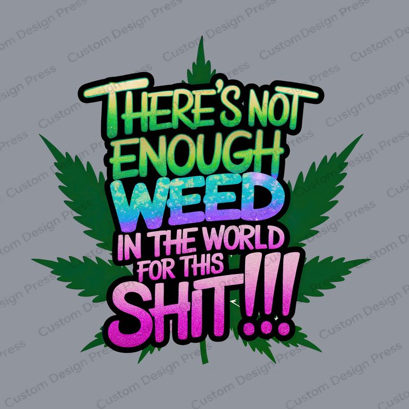 Not Enough Weed in the World PNG – Digital Download