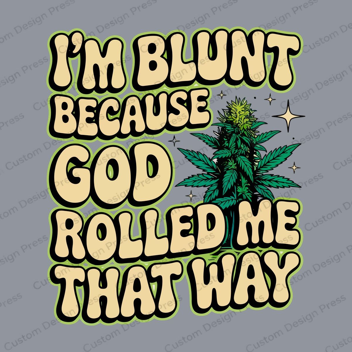 I'm Blunt God Rolled Me That Way PNG – Digital Download