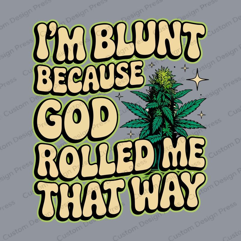 I'm Blunt God Rolled Me That Way PNG – Digital Download
