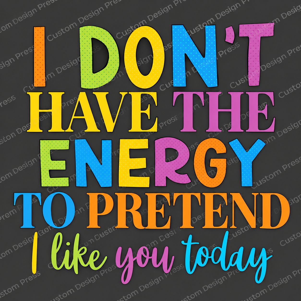 I Don’t Have the Energy to Pretend I Like You Today PNG