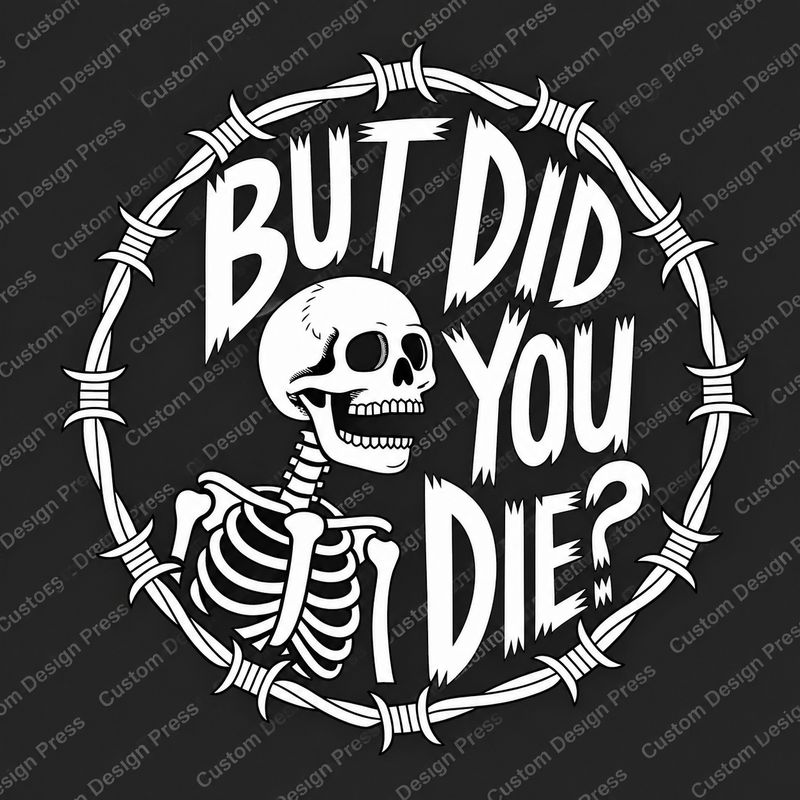 But Did You Die Skeleton PNG – Digital Download