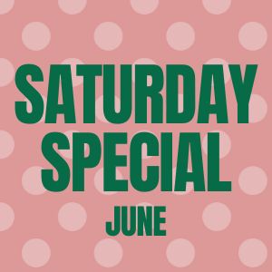 SATURDAY SPECIAL JUNE 20TH GC