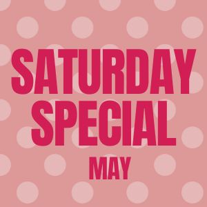 SATURDAY SPECIAL MAY 16TH GC