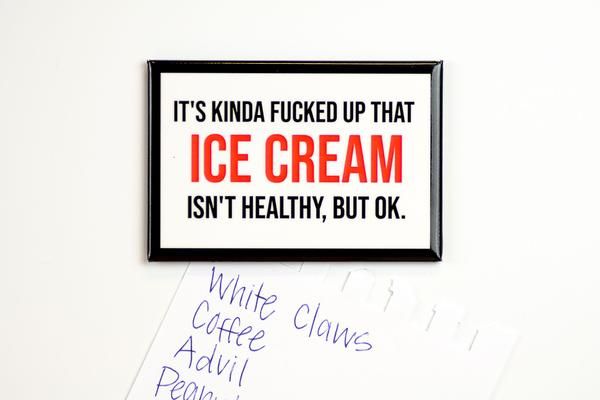 Fucked Up That Ice Cream Isn&#39;t Healthy...Magnet