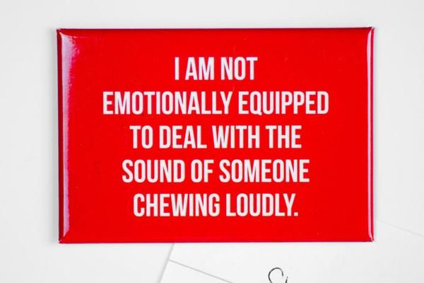 The Sound Of Someone Chewing Loudly...Magnet