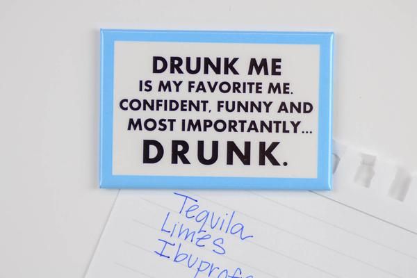 Drunk Me Is My Favorite Me...Magnet