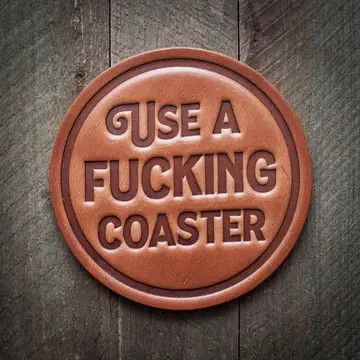 Use A Fucking Coaster...Drink Coaster