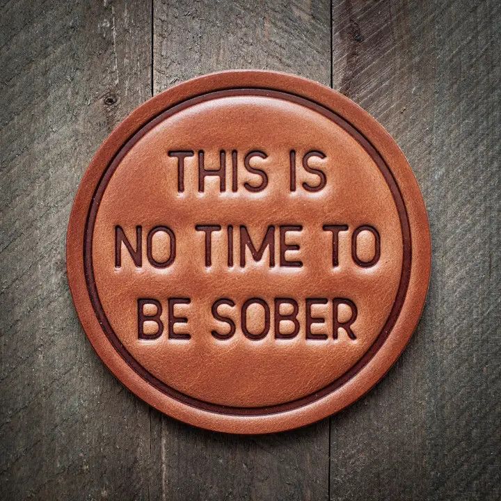 This is No Time to be Sober...Drink Coaster