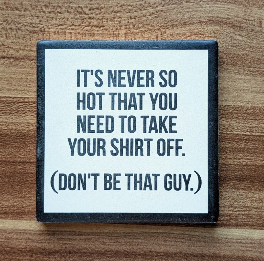 Don&#39;t Be That Guy...Drink Coaster