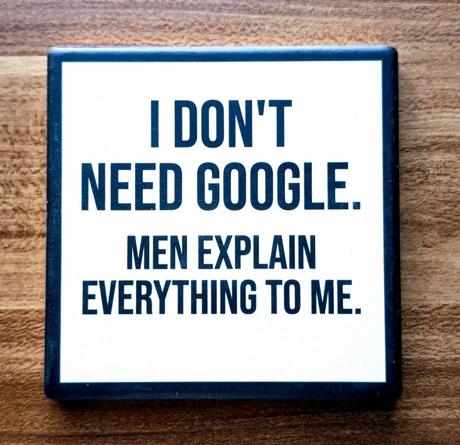 I Don&#39;t Need to Google...Drink Coaster