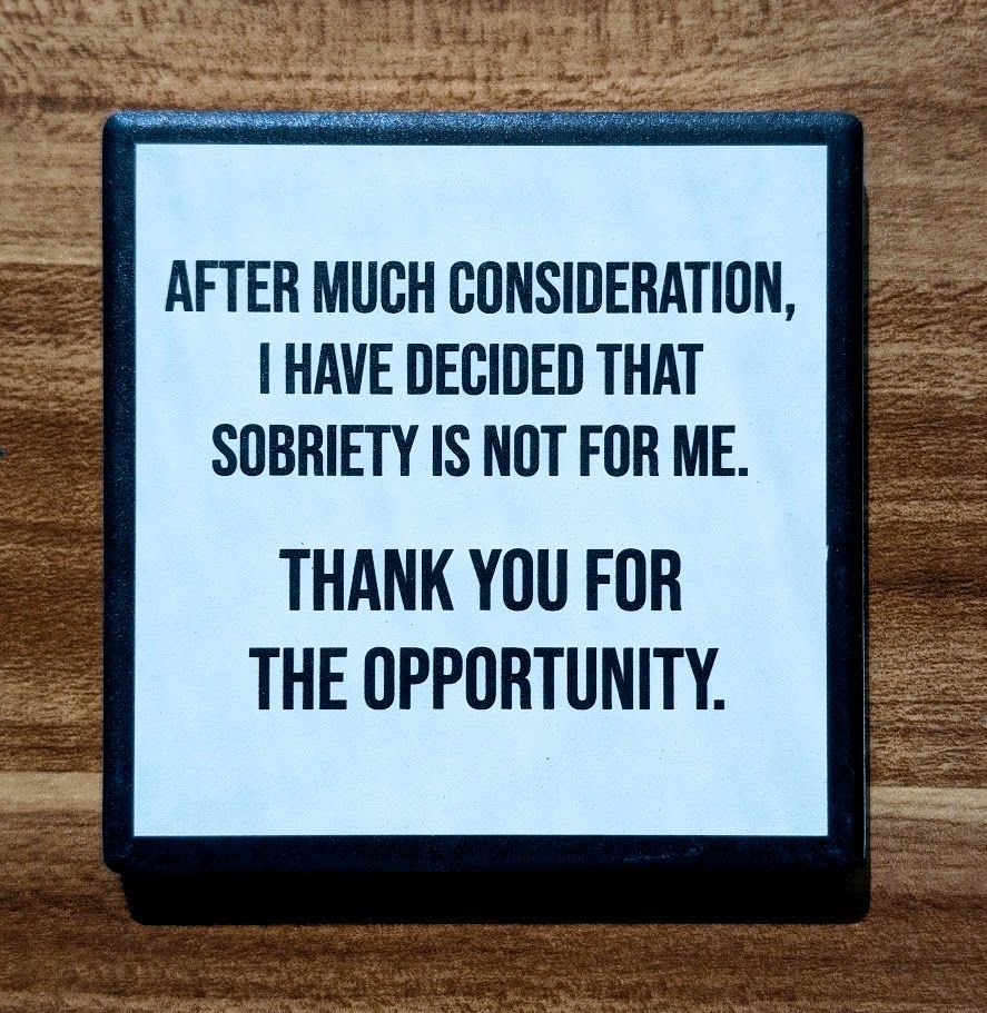Sobriety Is Not For Me...Drink Coaster