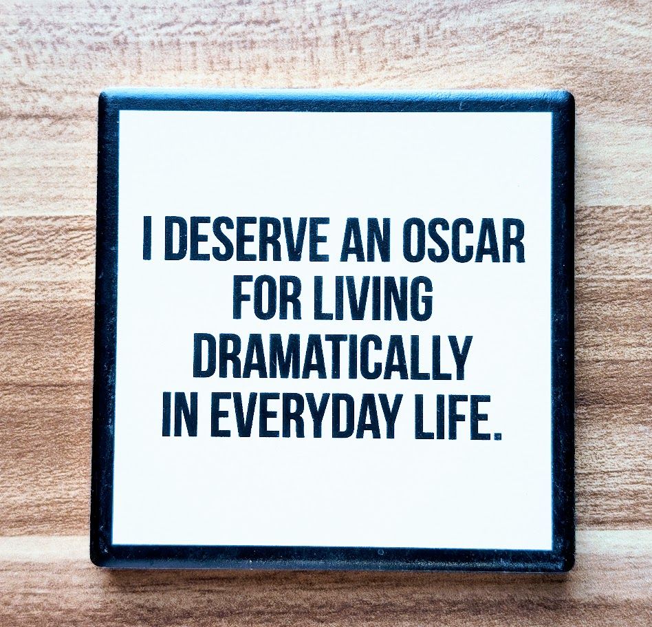 I Deserve an Oscar...Drink Coaster