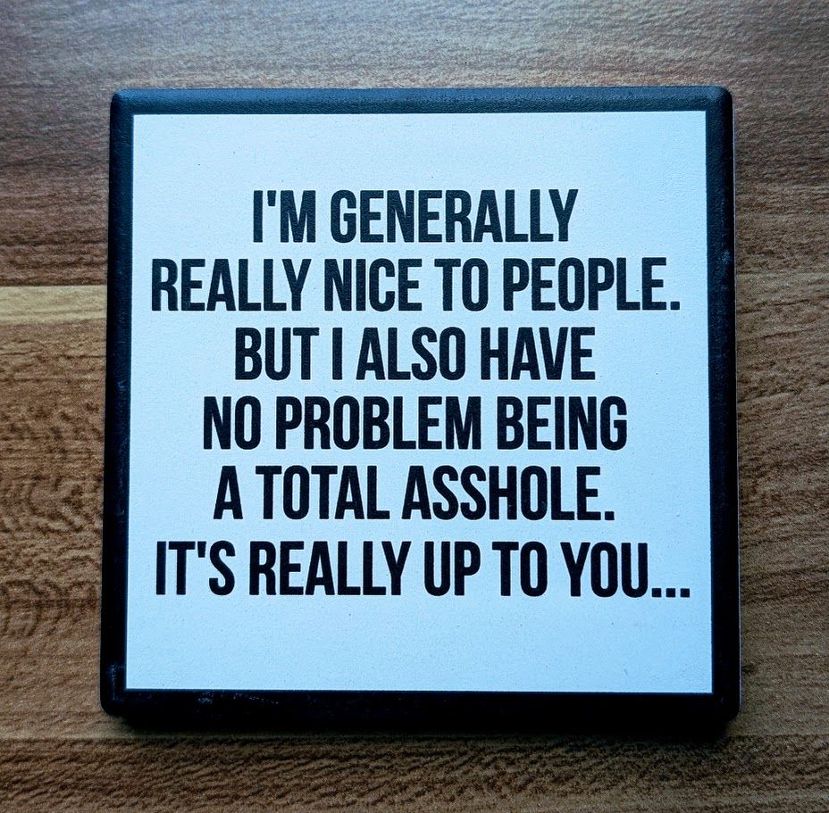 I Also Have No Problem Being An Asshole......Drink Coaster