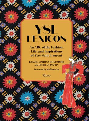 YSL Lexicon: An ABC of the Fashion, Life, and Inspirations of Yves Saint Laurent YSL Lexicon: An ABC of the Fashion, Life, and Inspirations of Yves Saint Laurent